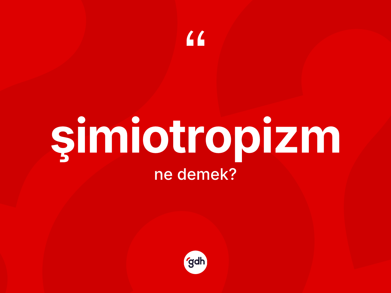 Şimiotropizm kelimesinin tanımı nedir? Şimiotropizmin TDK'ya göre anlamı nedir?