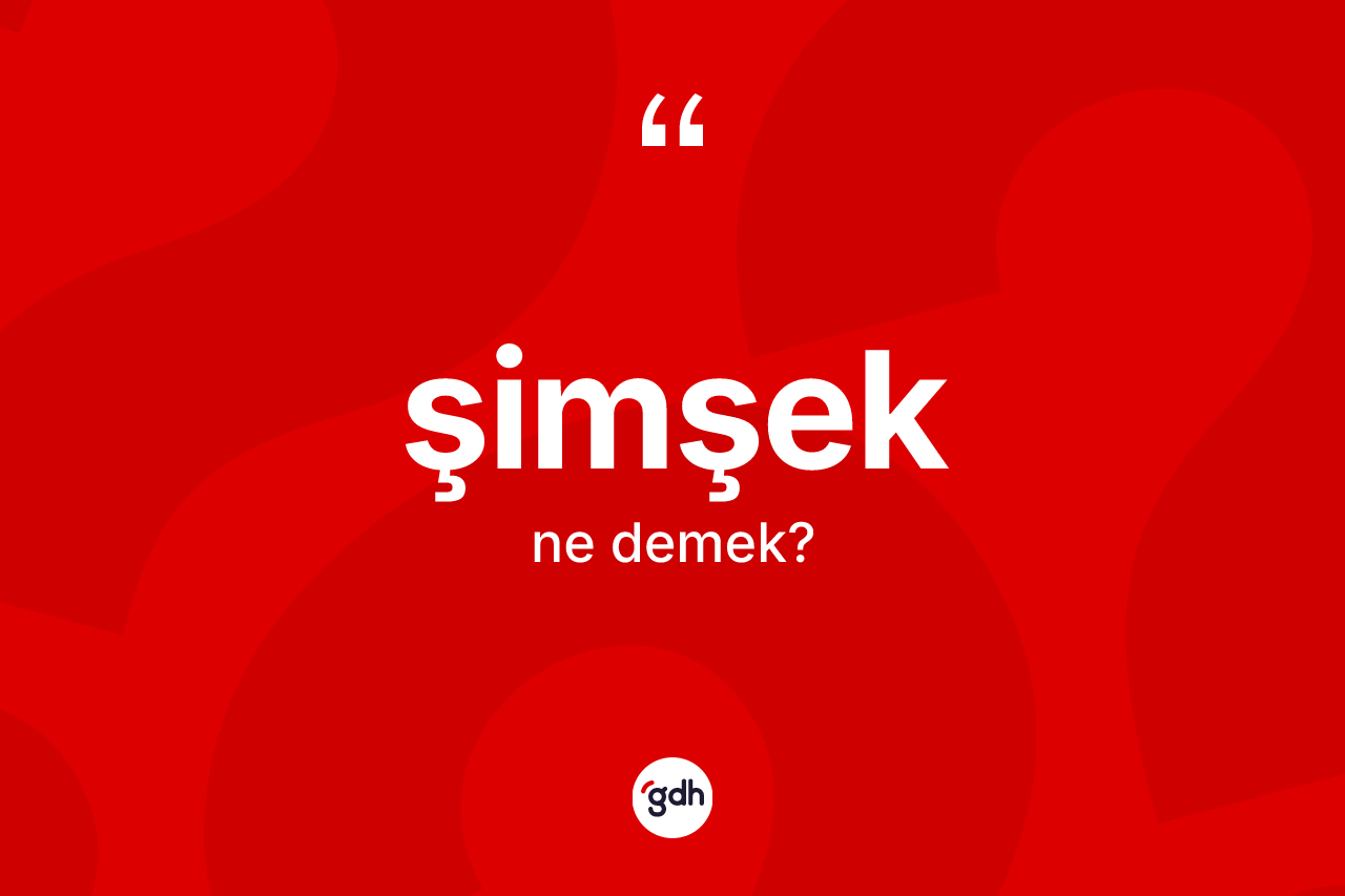 Şimşek kelimesinin anlamı nedir? Şimşeğin sözlükteki anlamı nedir?