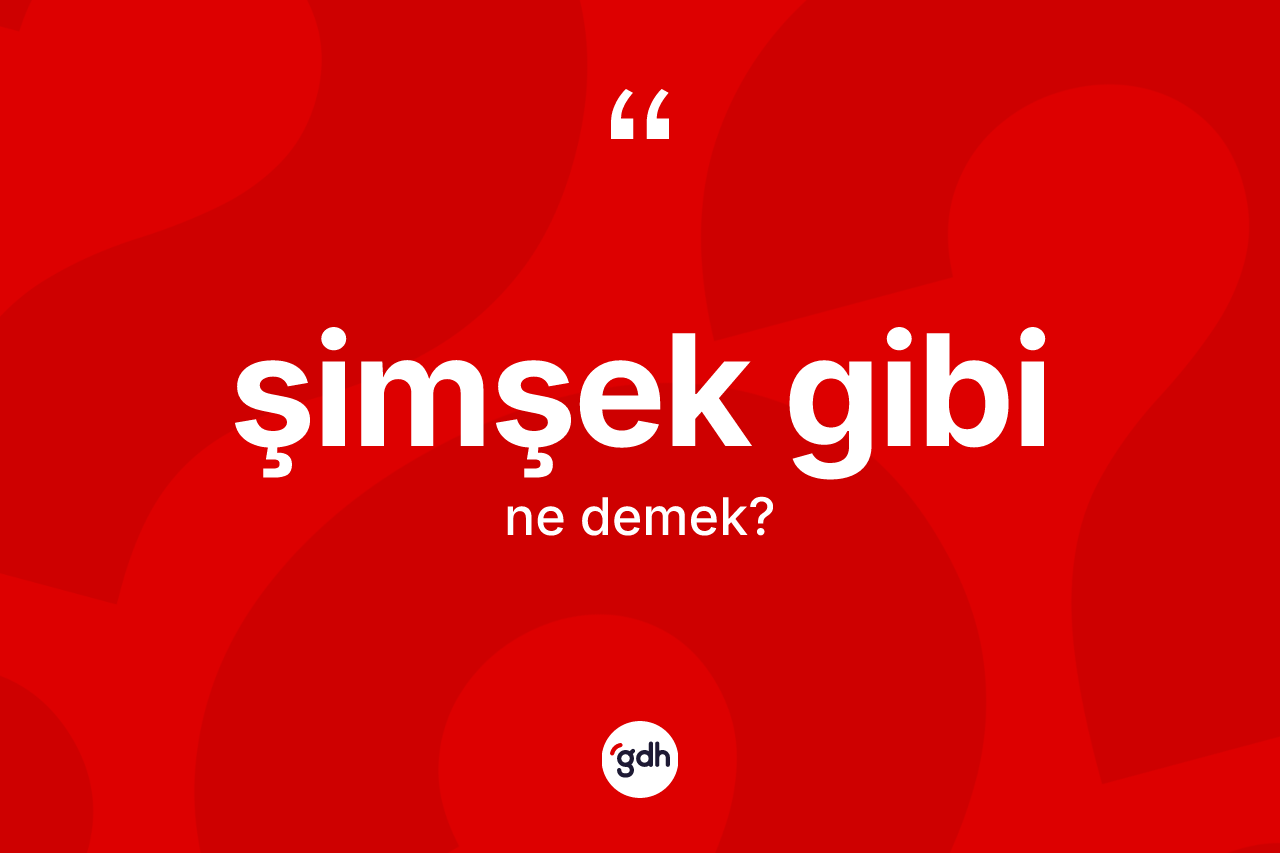 Şimşek gibi ifadesinin tanımı nedir? Şimşek gibi ifadesinin TDK'ya göre açıklaması nedir?
