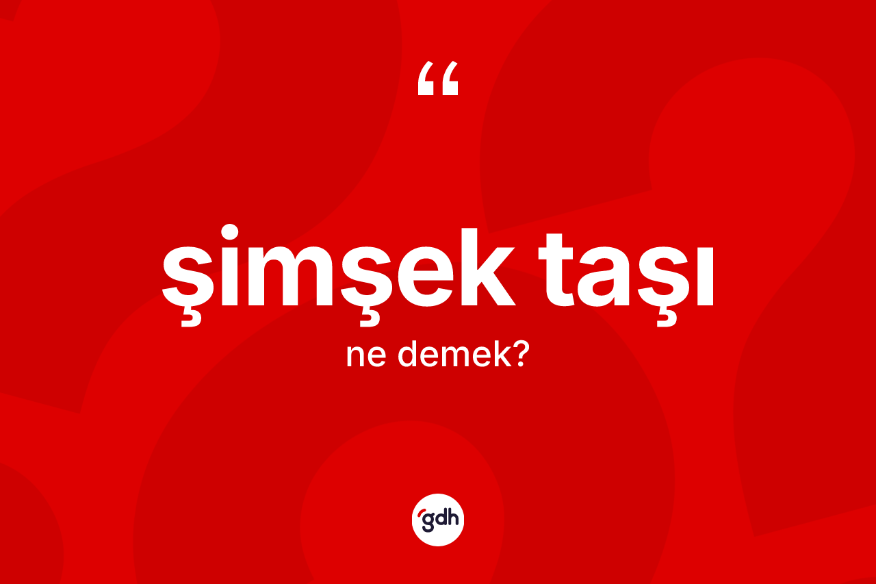 Şimşek taşı kelimesinin sözlükteki tanımı nedir? Şimşek taşının sözlükteki anlamı nedir?