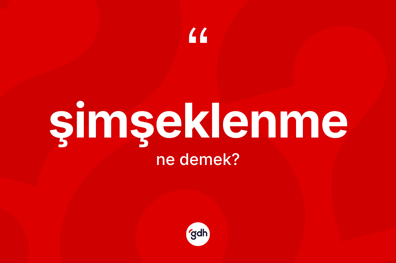 Şimşeklenme kelimesinin sözlükteki tanımı nedir? Şimşeklenme kelimesinin TDK'ya göre açıklaması nedir?