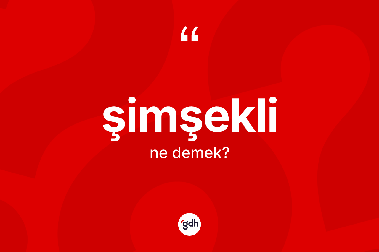Şimşekli kelimesinin anlamı nedir? Şimşeklinin TDK'ya göre anlamı nedir?