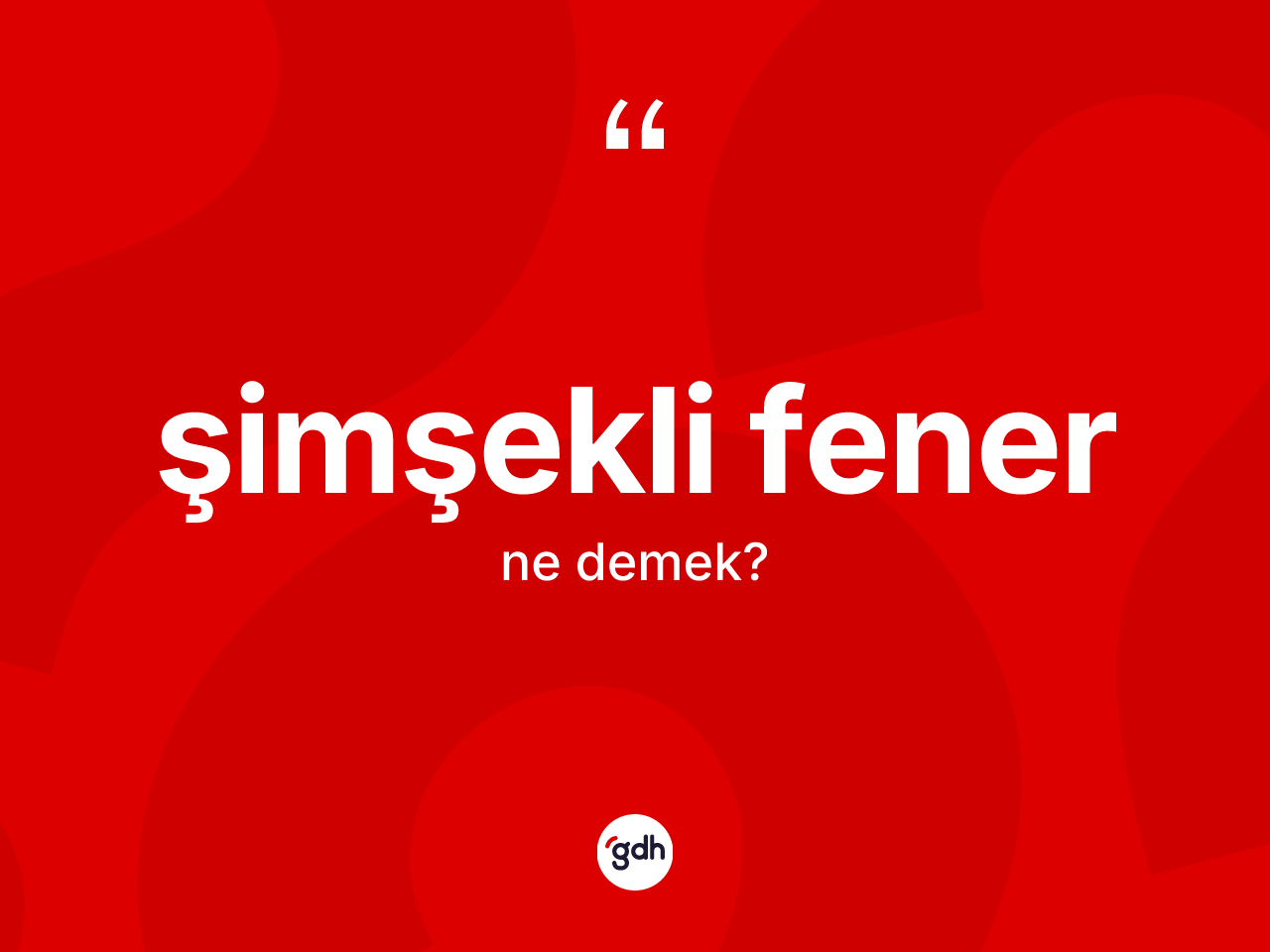 Şimşekli fener kelimesinin anlamı nedir? Şimşekli fener kelimesinin kaç farklı anlamı var?