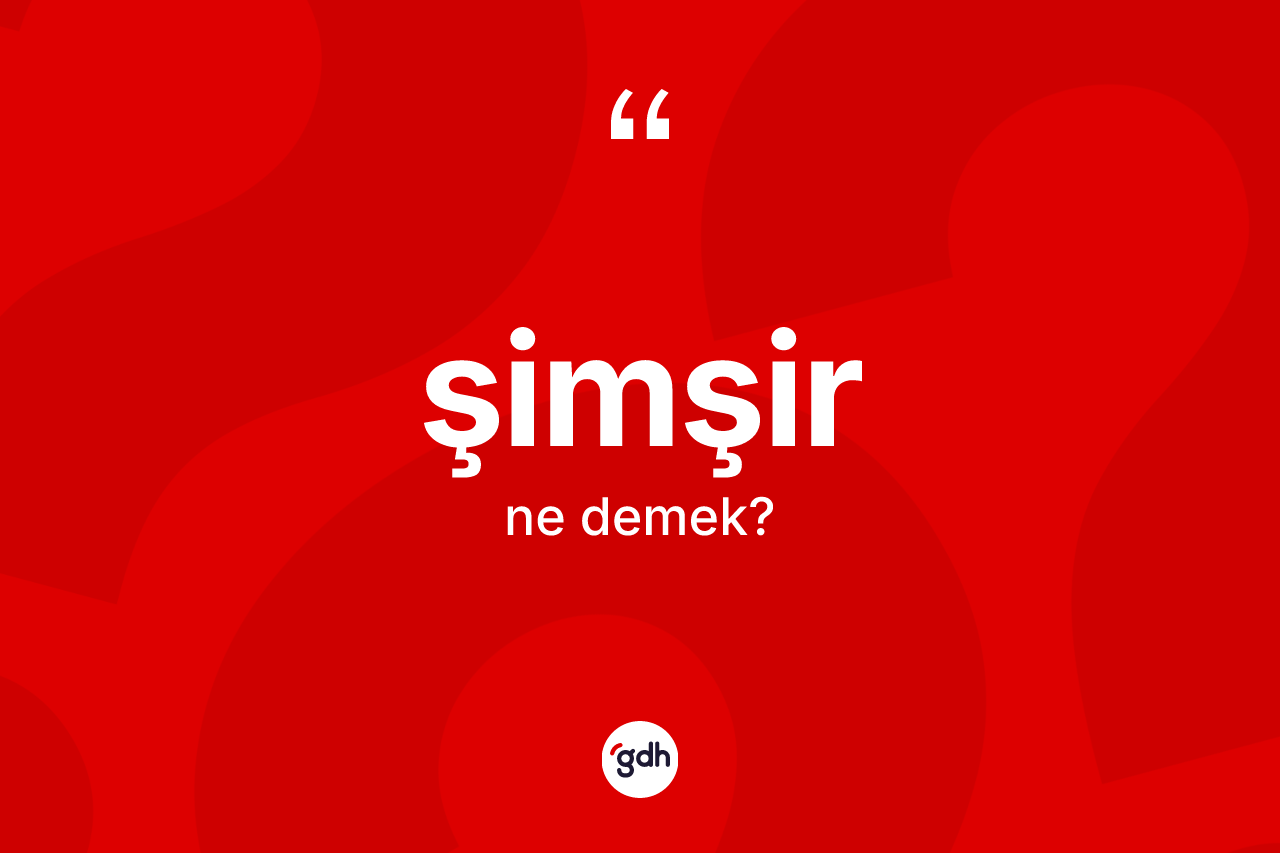 Şimşir kelimesi ne demek? Şimşirin sözlükteki anlamı nedir?