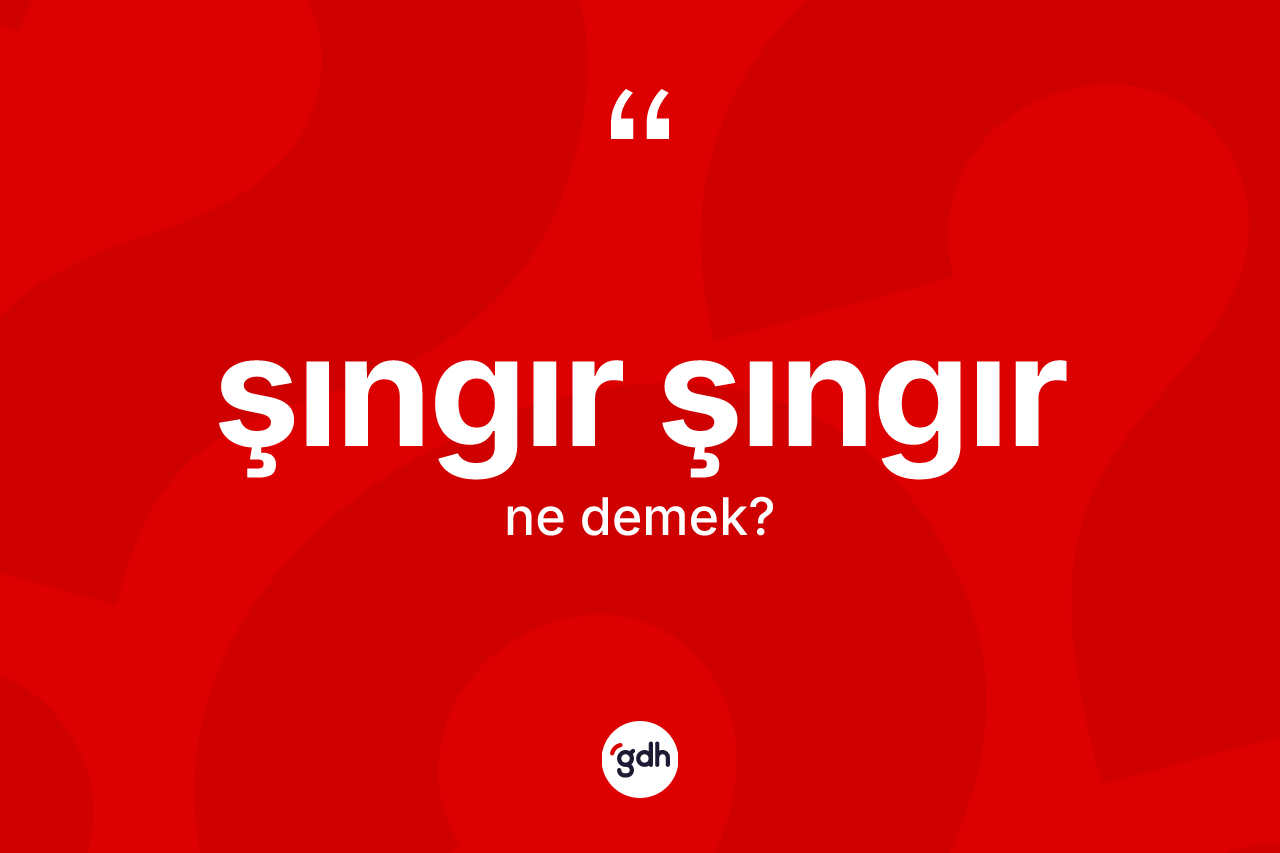 Şıngır şıngır kelimesinin tanımı nedir? Şıngır şıngırın sözlükteki anlamı nedir?