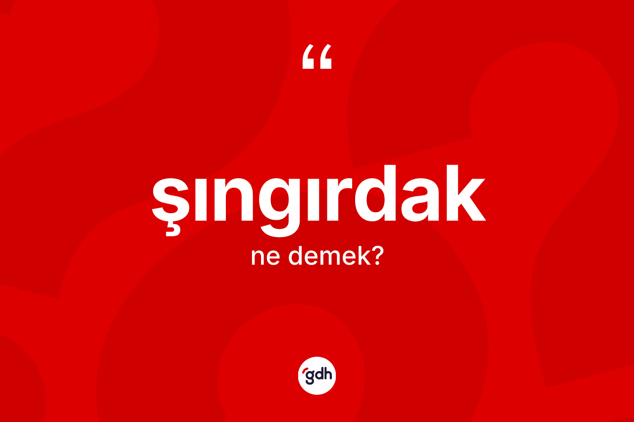 Şıngırdak kelimesinin anlamı nedir? Şıngırdağın halk arasındaki kullanımı nasıldır?