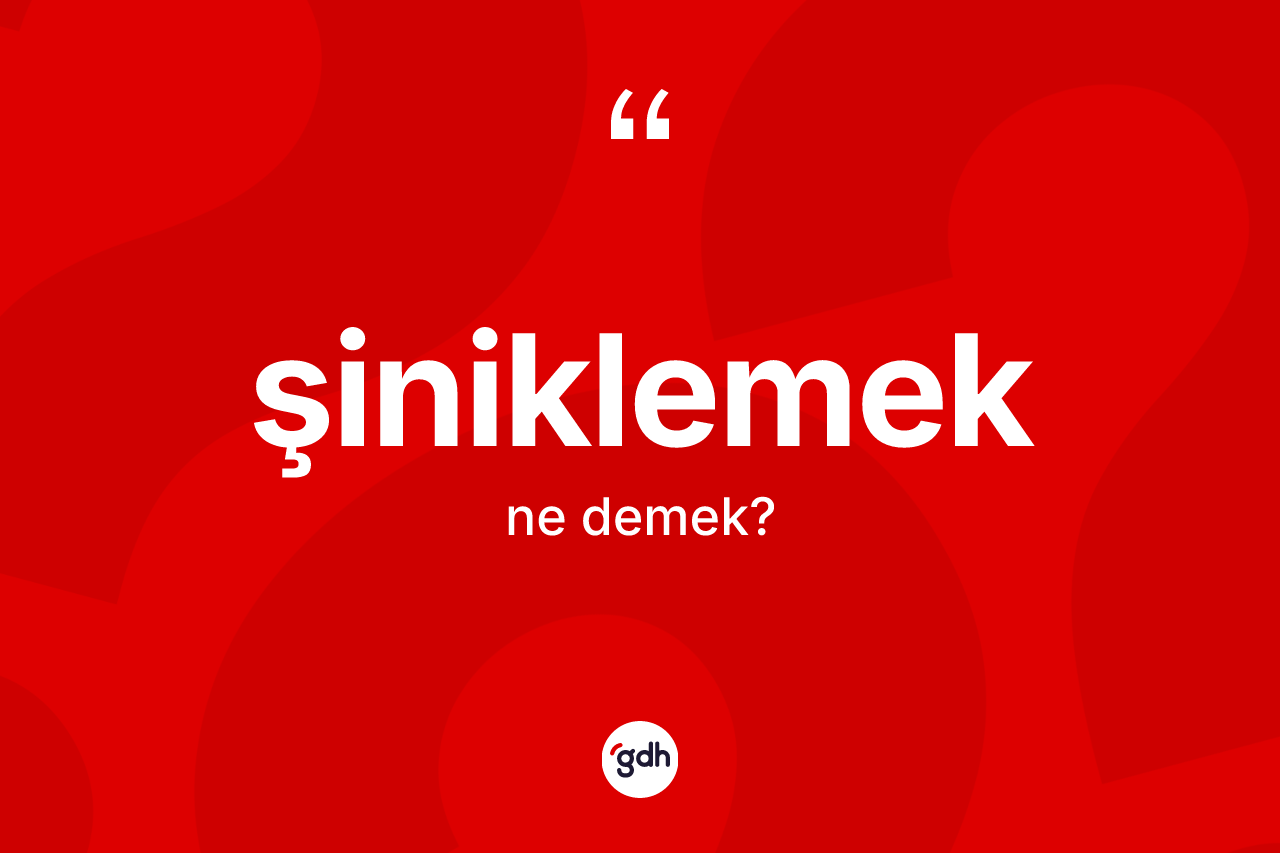 Şiniklemek ne demek? Şiniklemeğin halk arasındaki kullanımı nasıldır?