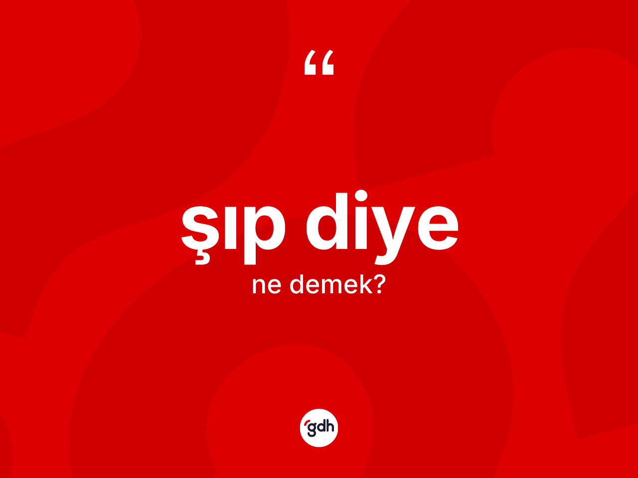 Şıp diye ne demek? Şıp diye ifadesi nerede kullanılır?