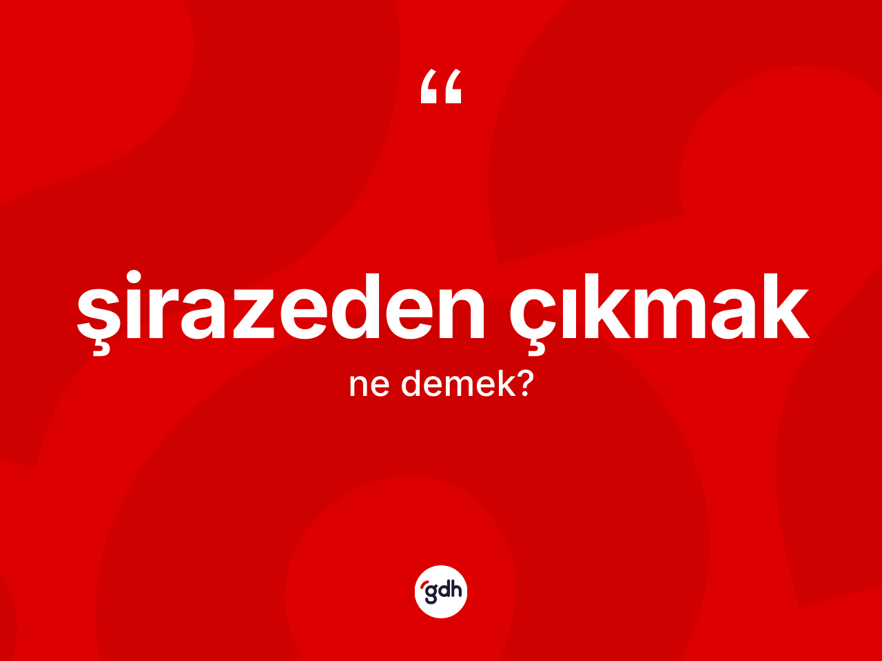Şirazeden çıkmak ifadesinin kısaca anlamı nedir? Şirazeden çıkmak ifadesi nerede kullanılır?