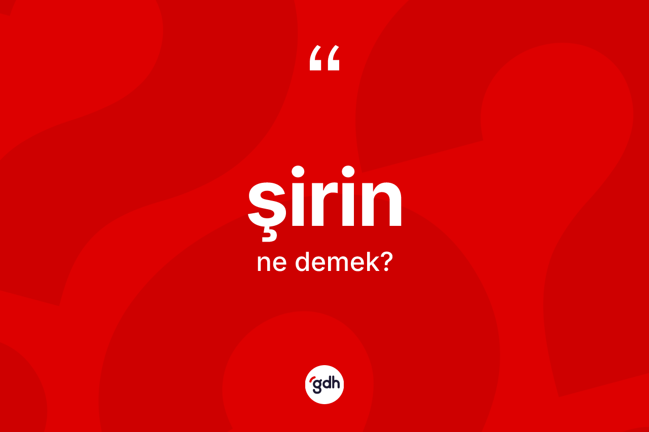 Şirin kelimesinin tanımı nedir? Şirinin TDK'ya göre anlamı nedir?