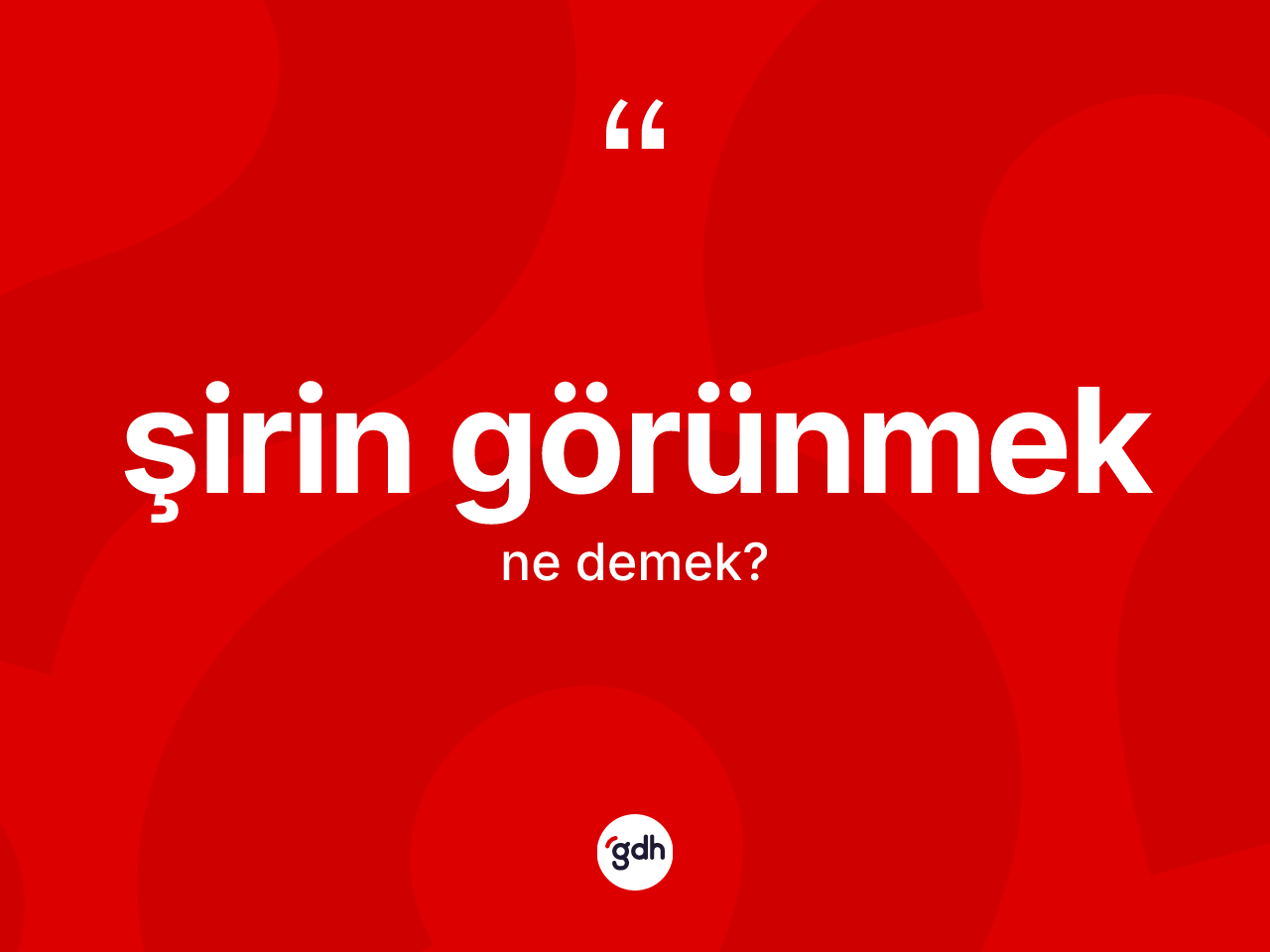 Şirin görünmek ifadesinin anlamı nedir? Şirin görünmek ifadesinin TDK'ya göre açıklaması nedir?
