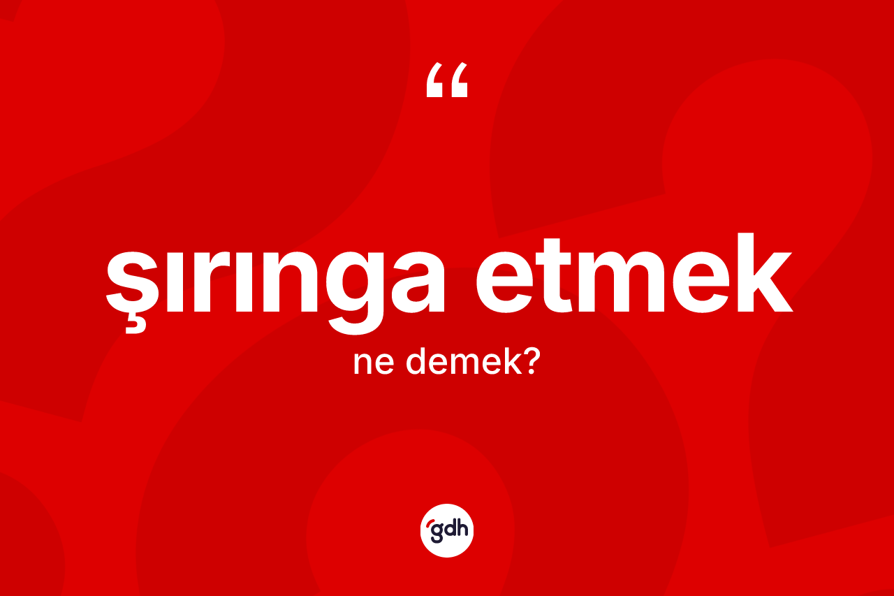 Şırınga etmek ifadesinin kısaca tanımı nedir? Şırınga etmek ifadesinin TDK açıklaması nedir?