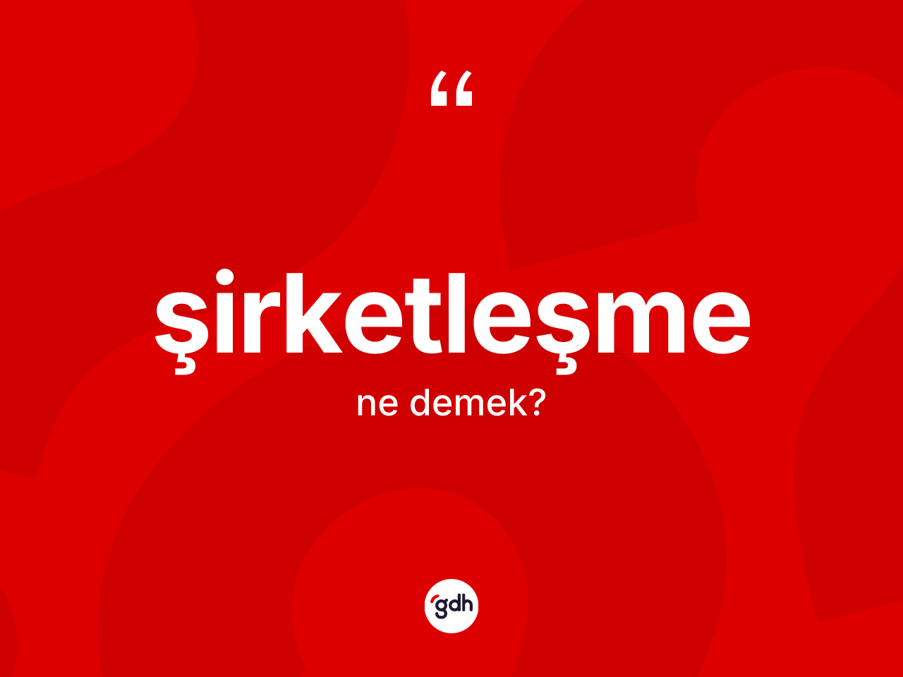 Şirketleşme kelimesinin anlamı nedir? Şirketleşmenin TDK'ya göre anlamı nedir?
