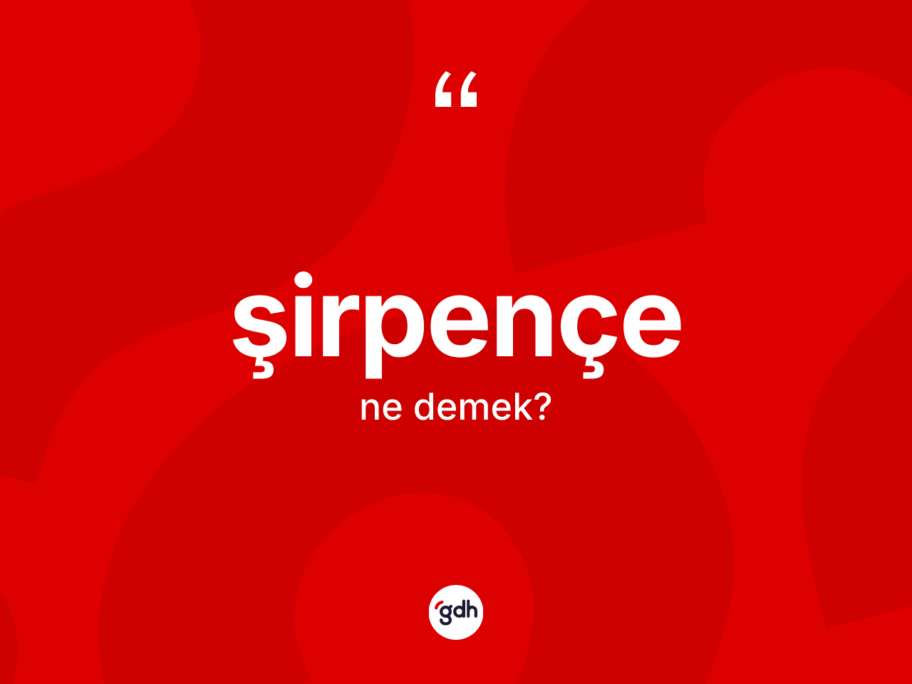 Şirpençe nedir? Şirpençenin TDK'ya göre anlamı nedir?