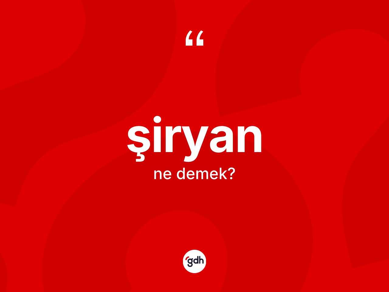 Şiryan kelimesinin sözlükteki tanımı nedir? Şiryanın TDK'ya göre anlamı nedir?