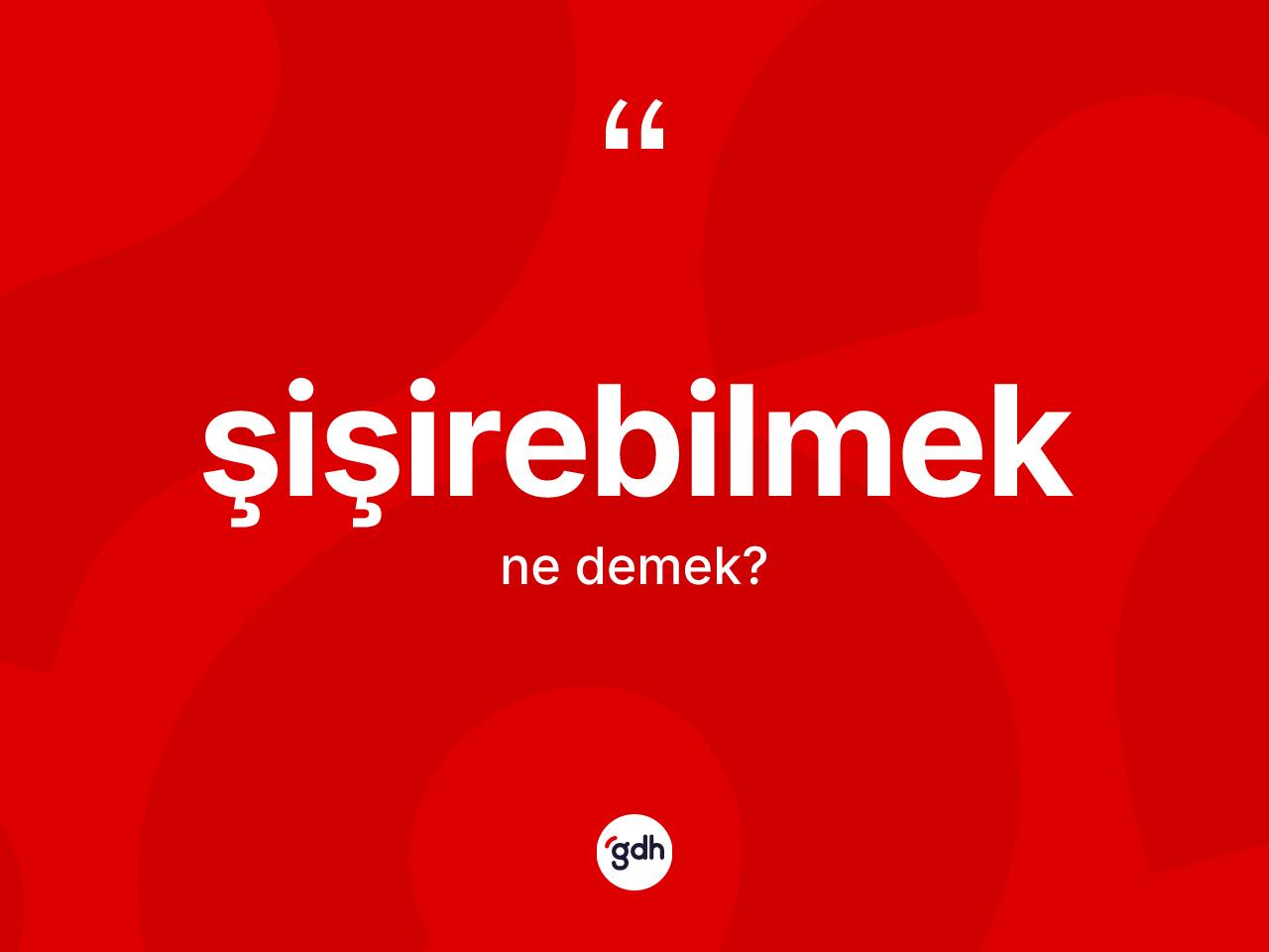 Şişirebilmek ne demek? Şişirebilmeğin TDK'ya göre anlamı nedir?