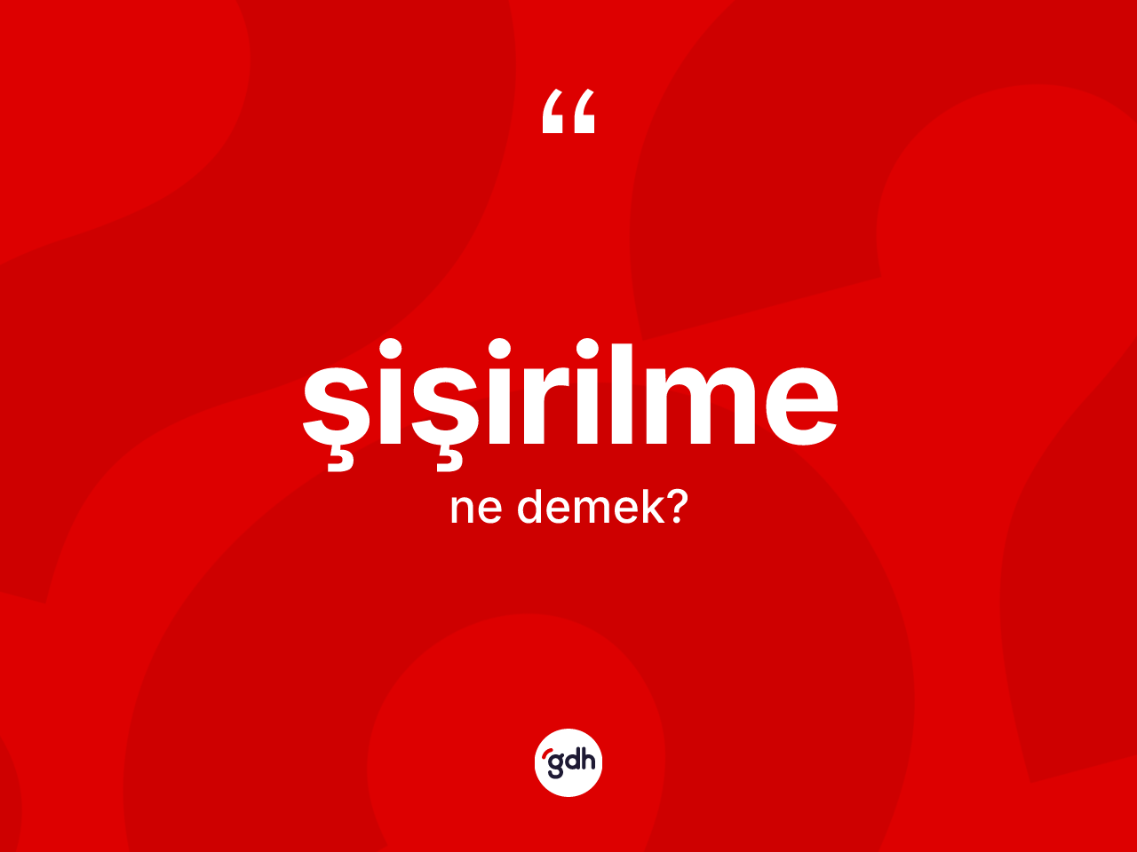 Şişirilme nedir? Şişirilmenin sözlükteki anlamı nedir?
