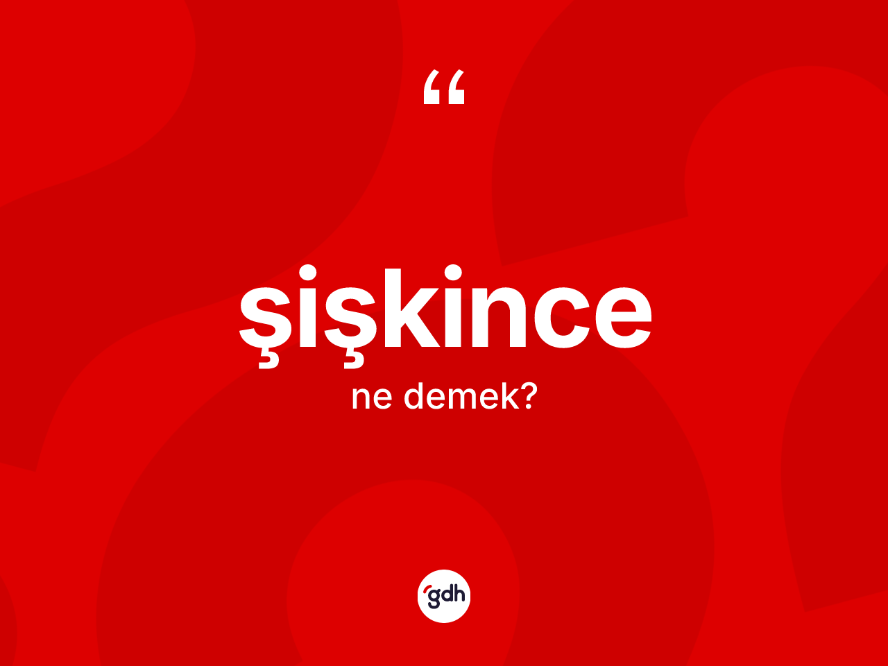 Şişkince kelimesinin anlamı nedir? Şişkincenin halk arasındaki kullanımı nasıldır?