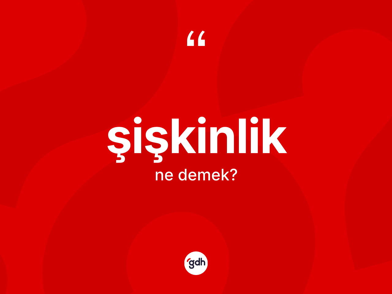 Şişkinlik kelimesinin anlamı nedir? Şişkinliğin halk arasındaki kullanımı nasıldır?