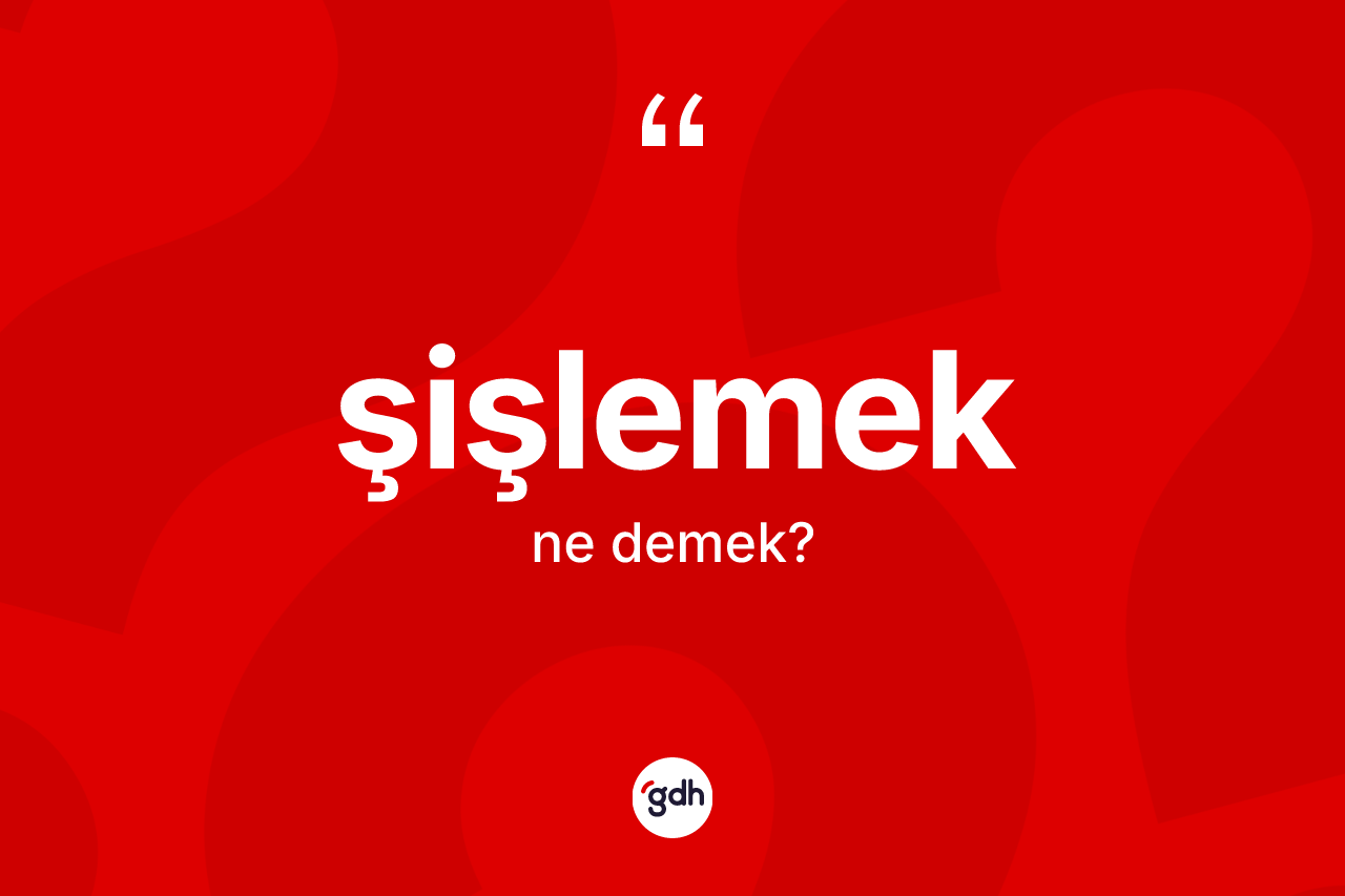 Şişlemek kelimesi nedir? Şişlemeğin TDK'ya göre anlamı nedir?