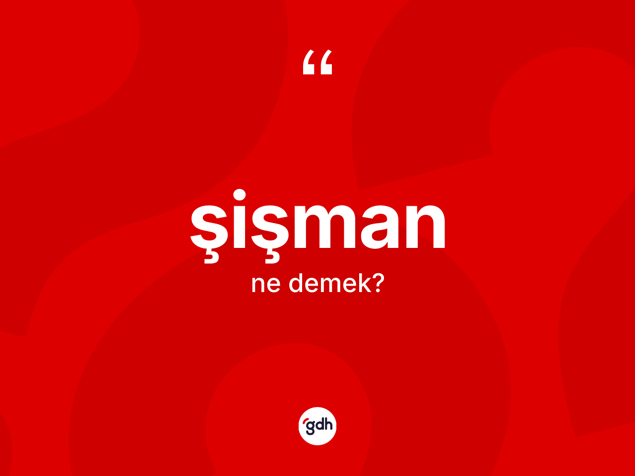 Şişman kelimesinin anlamı nedir? Şişman kelimesinin özellikleri nelerdir?
