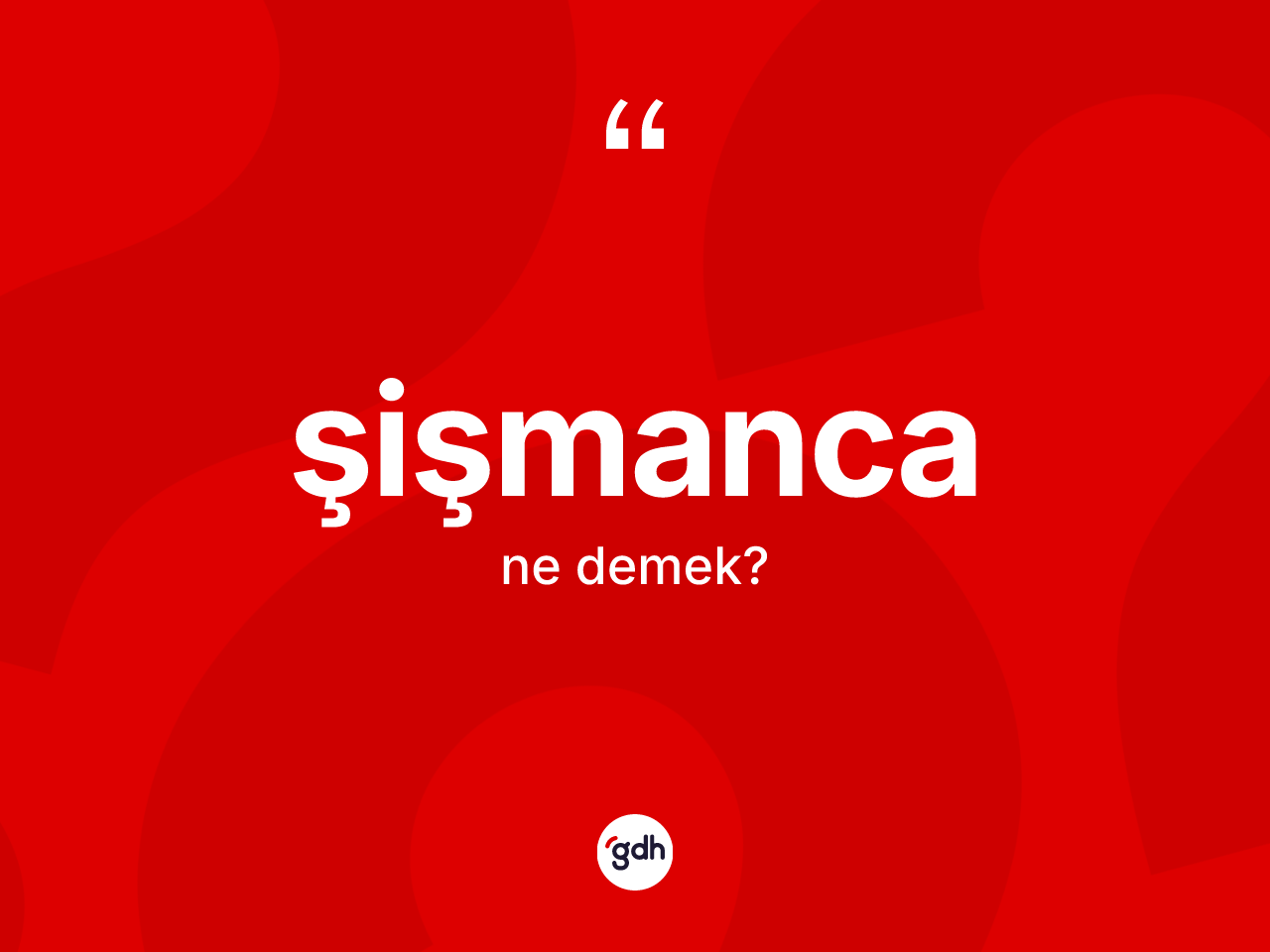 Şişmanca ne anlama gelir? Şişmanca kelimesinin kaç farklı anlamı var?