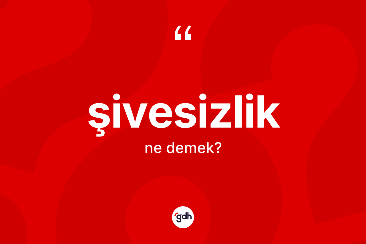 Şivesizlik ne demek? Şivesizliğin halk arasındaki kullanımı nasıldır?