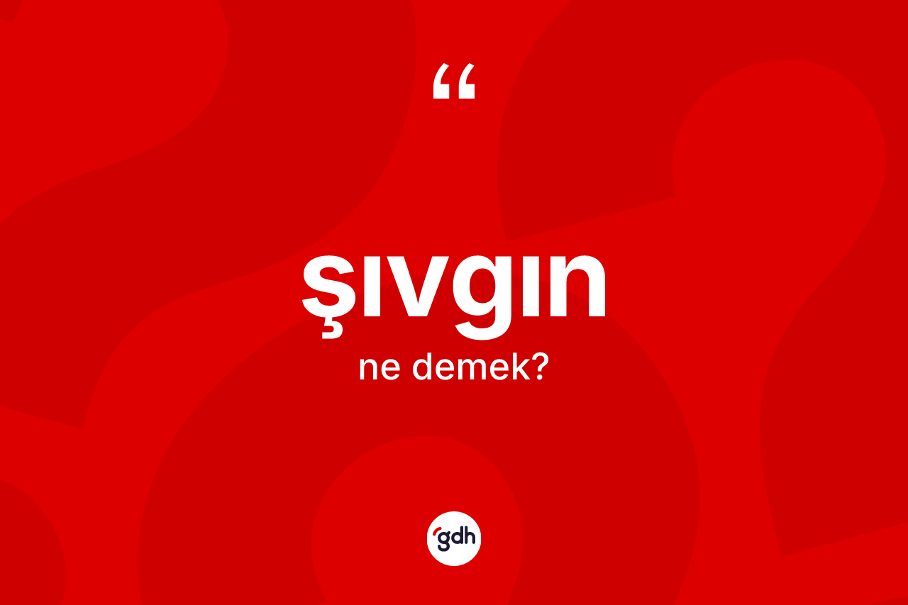 Şıvgın nedir? Şıvgın kelimesinin özellikleri nelerdir?