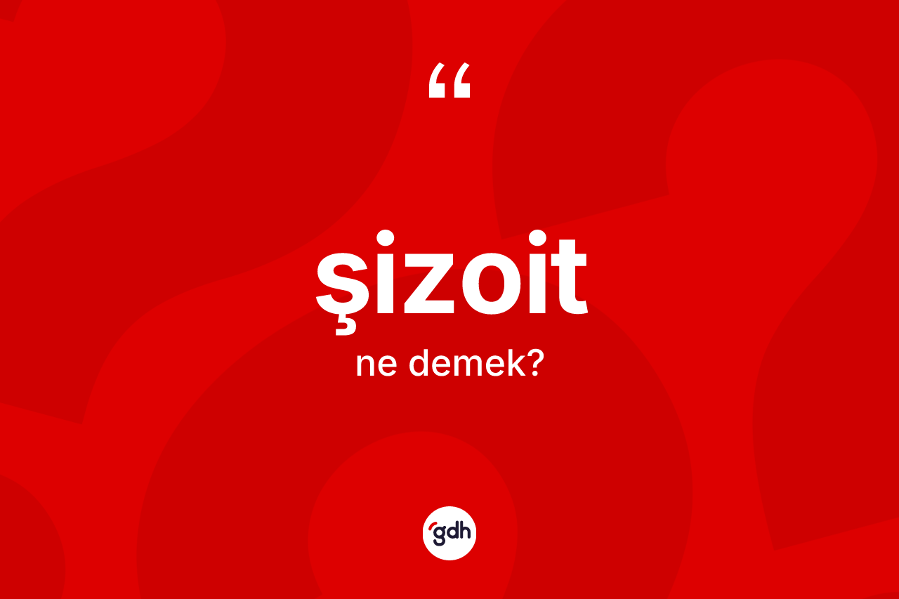 Şizoit kelimesinin tanımı nedir? Şizoit kelimesinin özellikleri nelerdir?