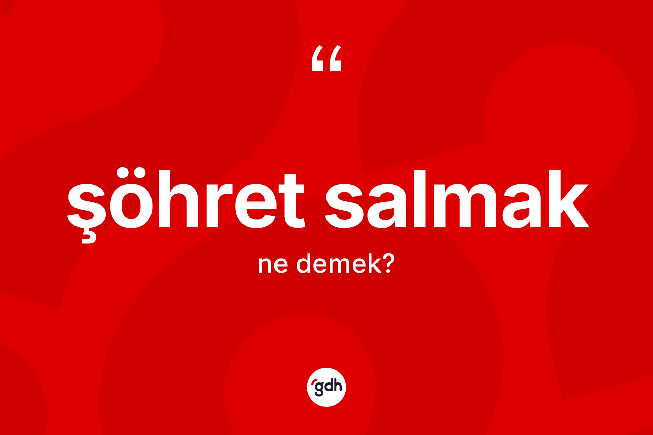 Şöhret salmak ifadesinin kısaca tanımı nedir? Şöhret salmak ifadesi hangi durumlarda kullanılır
