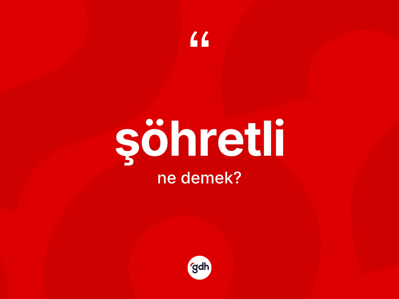 Şöhretli kelimesinin tanımı nedir? Şöhretlinin TDK'ya göre anlamı nedir?
