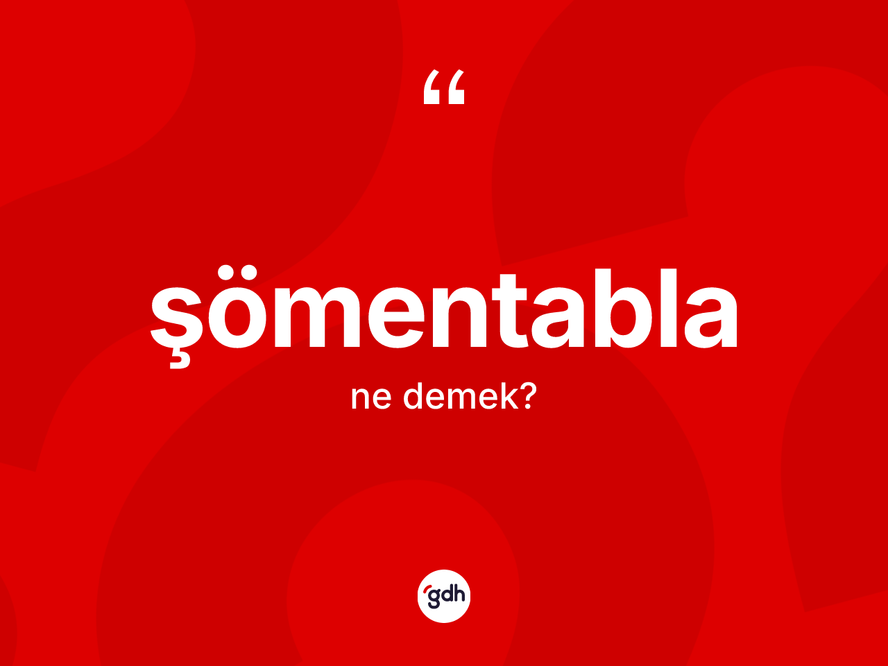 Şömentabla kelimesinin sözlükteki tanımı nedir? Şömentabla kelimesinin TDK anlamı nedir?