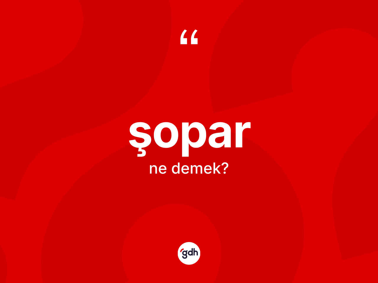 Şopar kelimesinin tanımı nedir? Şoparın kısaca tanımı nedir?