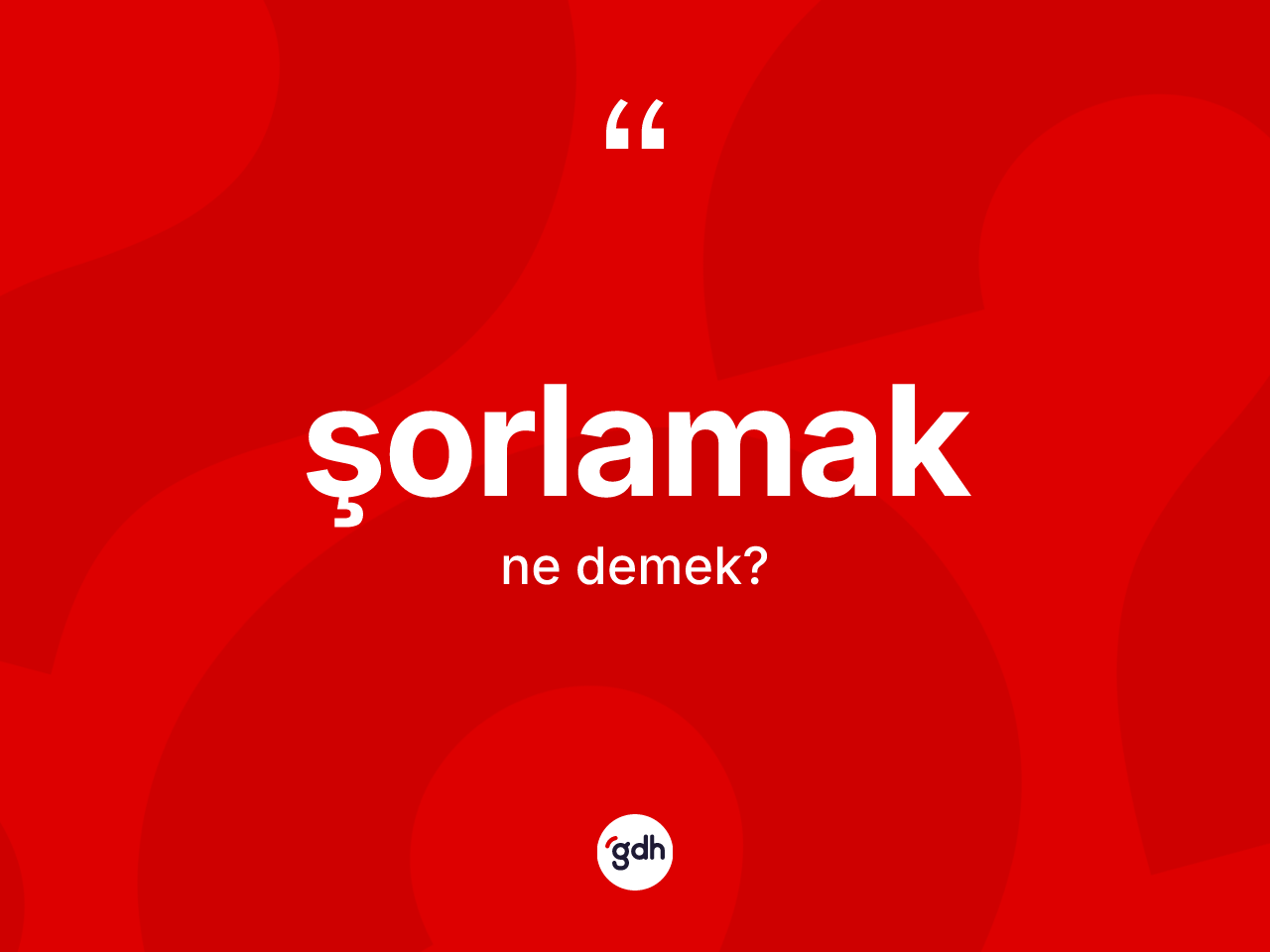 Şorlamak kelimesinin anlamı nedir? Şorlamağın TDK'ya göre anlamı nedir?