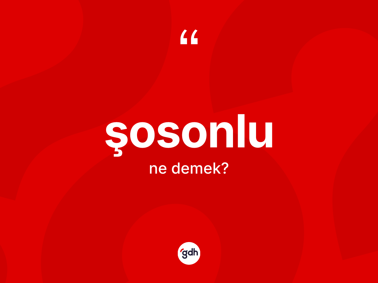 Şosonlu kelimesinin anlamı nedir? Şosonlu kelimesinin TDK anlamı nedir?