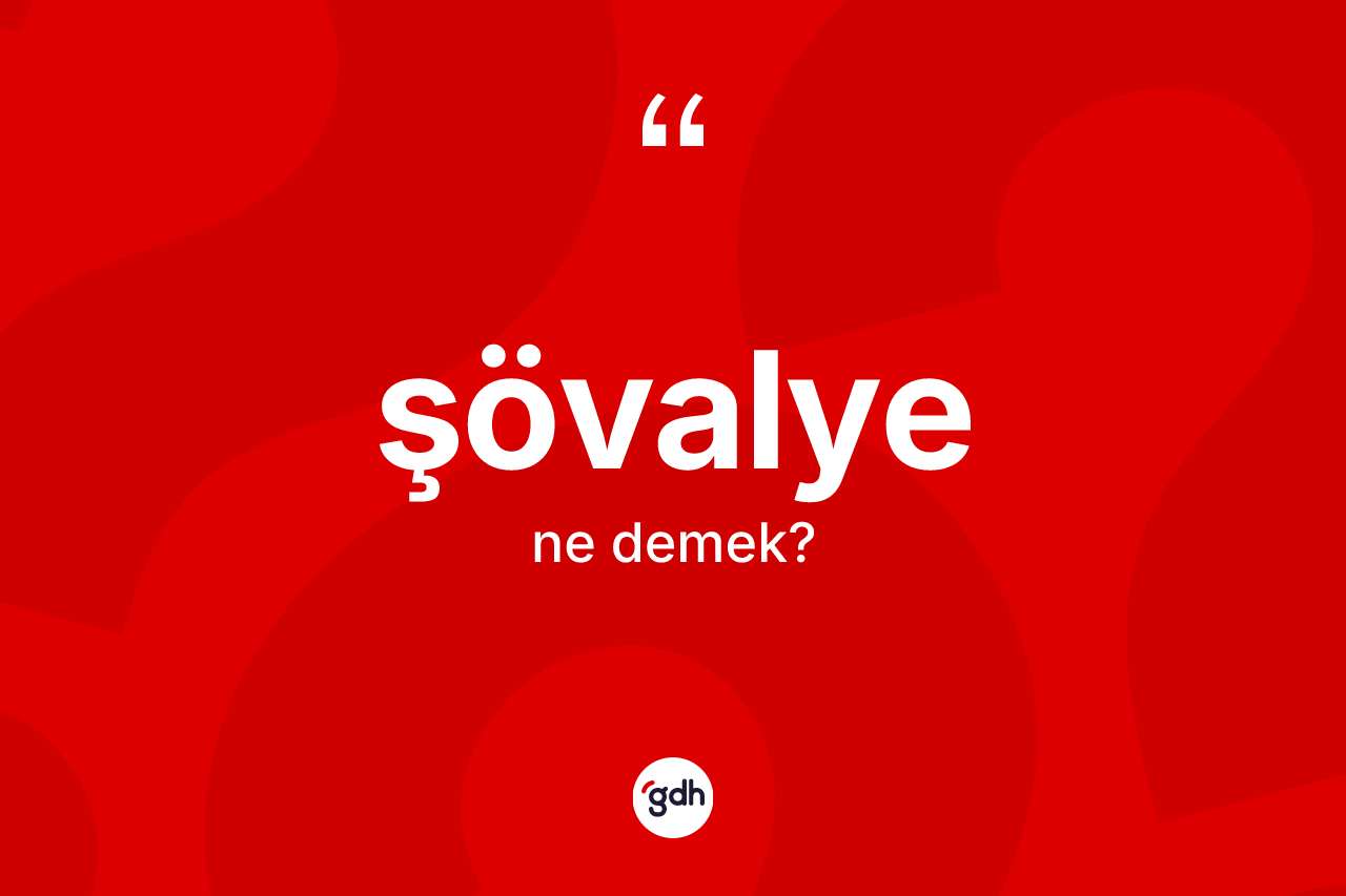Şövalye kelimesi ne demek? Şövalye kelimesinin özellikleri nelerdir?