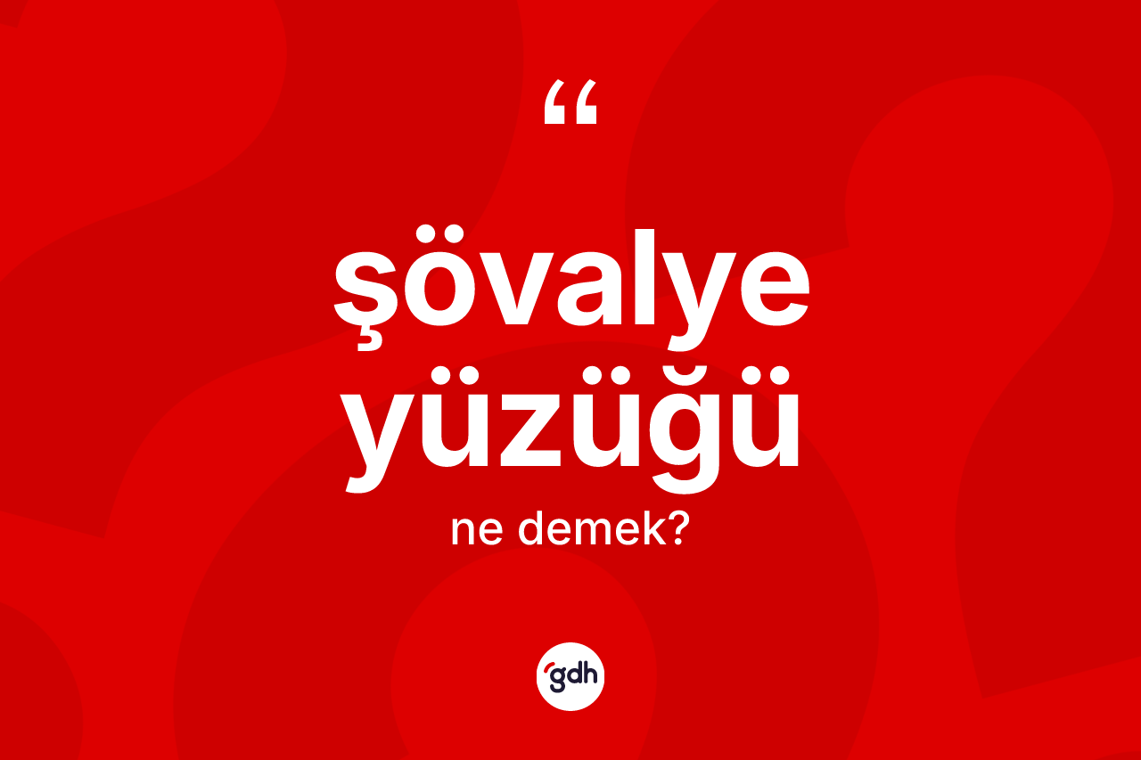 Şövalye yüzüğü kelimesinin sözlükteki tanımı nedir? Şövalye yüzüğünün TDK'ya göre anlamı nedir?