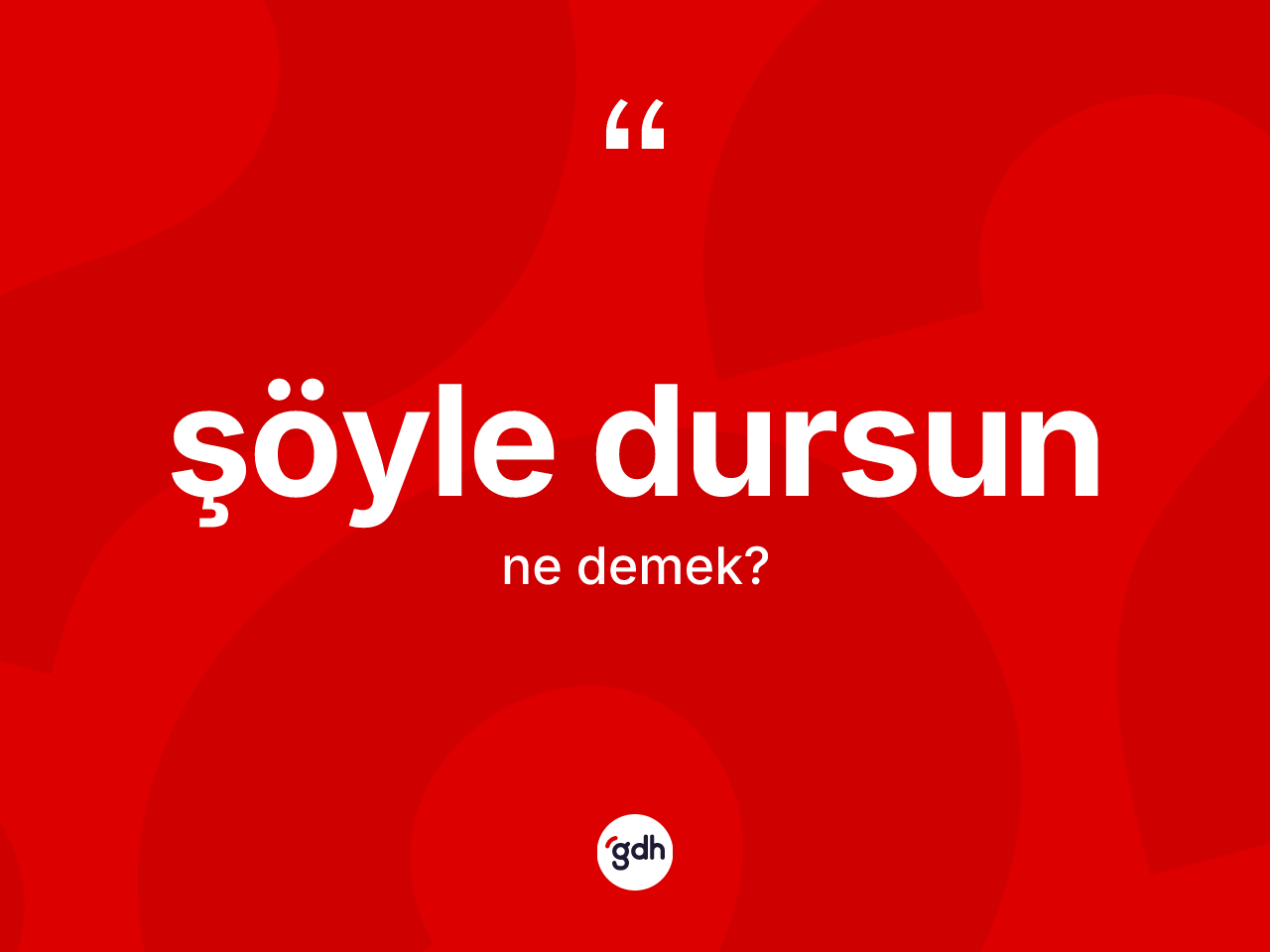Şöyle dursun ifadesinin tanımı nedir? Şöyle dursun ifadesinin TDK anlamı nedir?