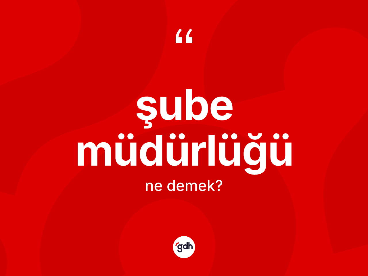 Şube müdürlüğü ne anlama gelir? Şube müdürlüğünün TDK'ya göre anlamı nedir?