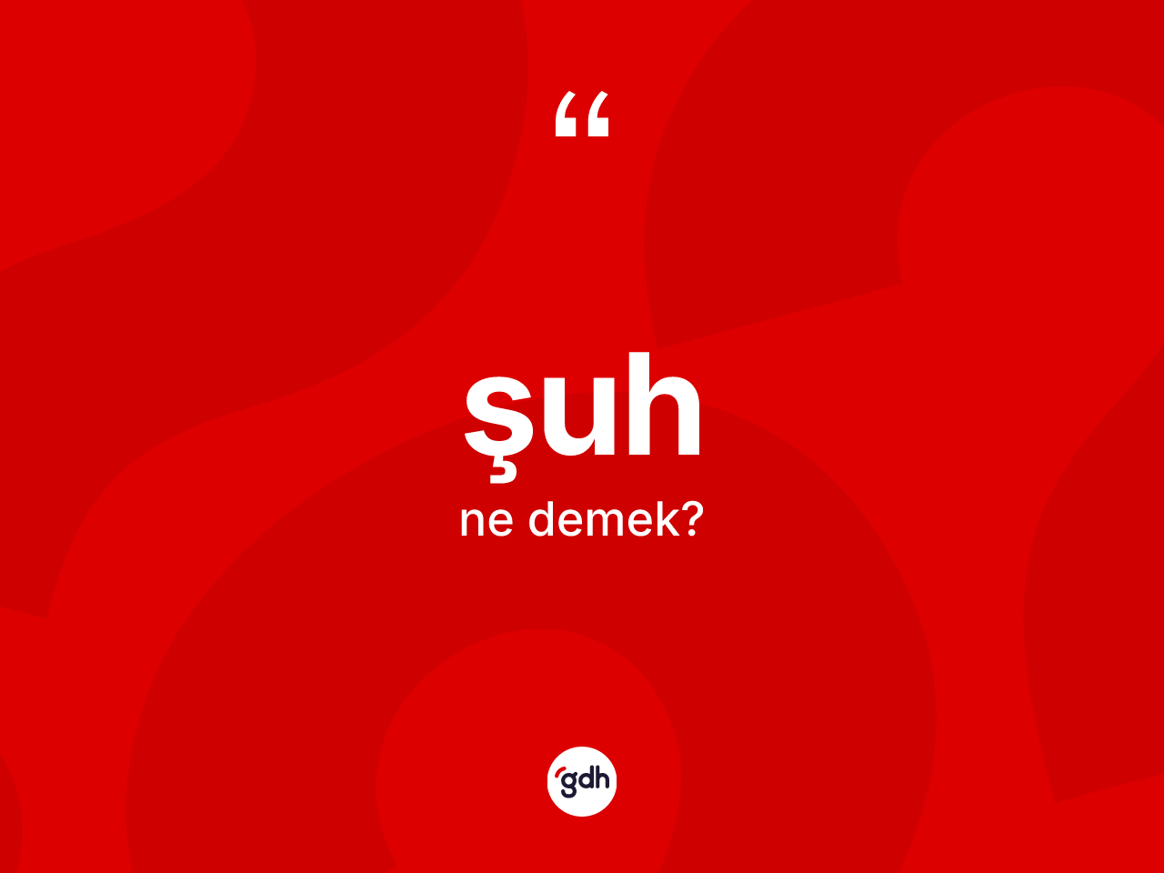 Şuh kelimesinin sözlükteki tanımı nedir? Şuhun TDK'ya göre anlamı nedir?
