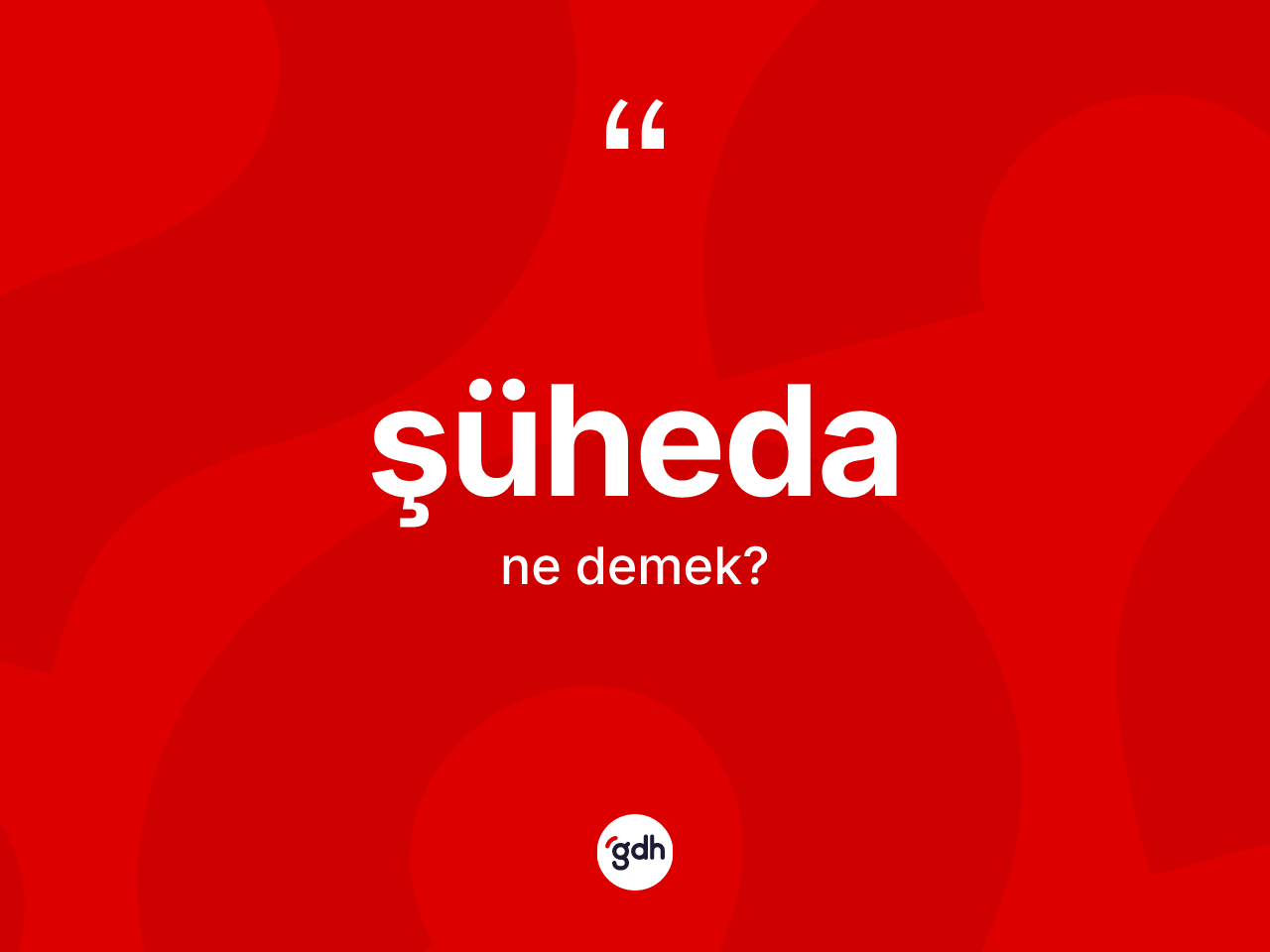 Şüheda kelimesinin anlamı nedir? Şühedanın sözlükteki anlamı nedir?