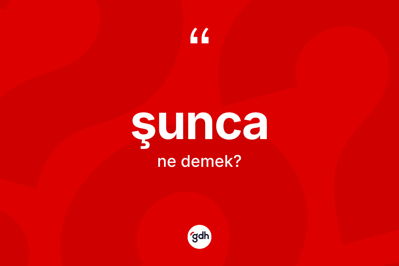 Şunca kelimesinin anlamı nedir? Şuncanın TDK'ya göre anlamı nedir?