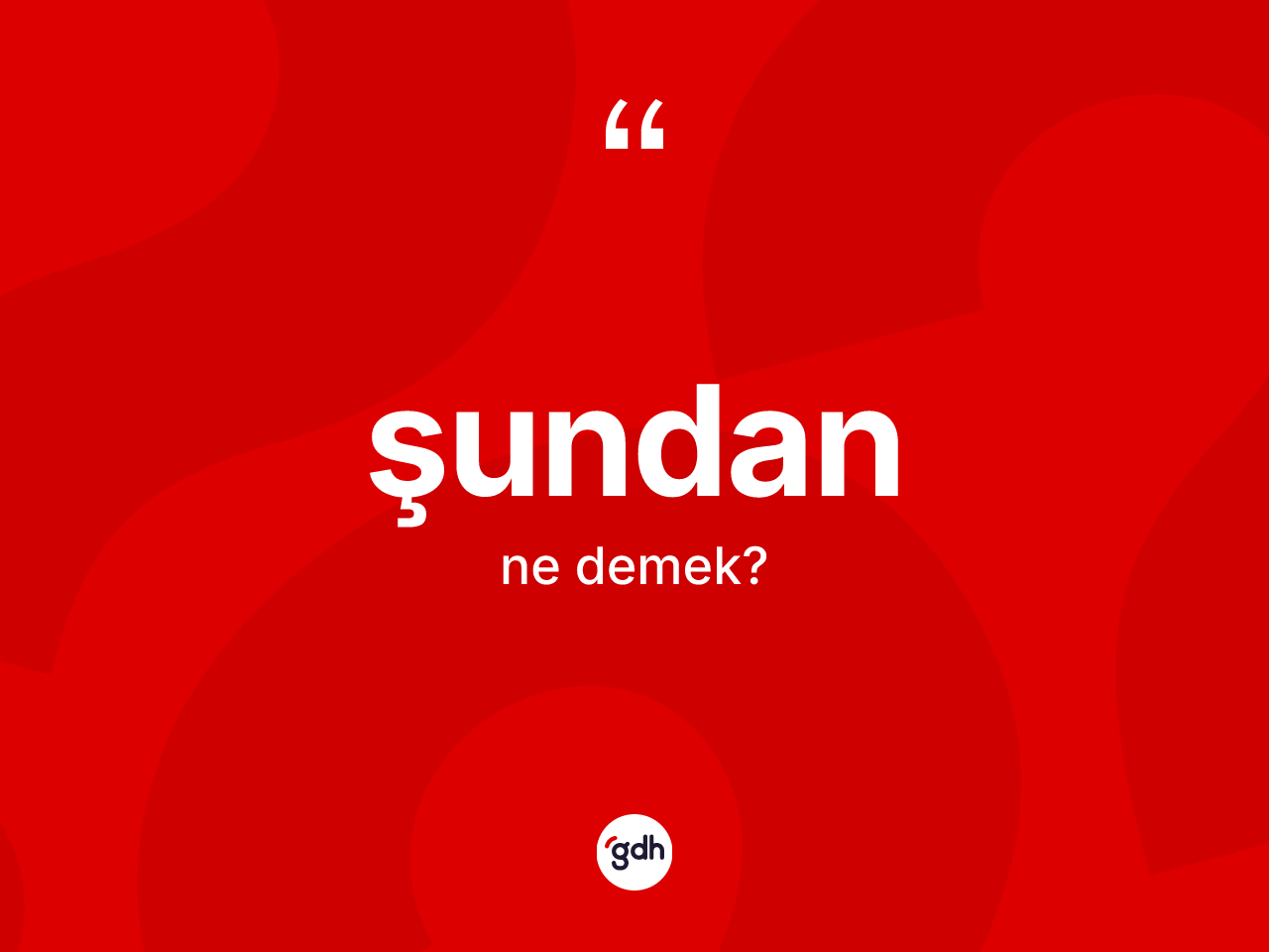 Şundan deyiminin anlamı nedir? Şundan ifadesinin TDK açıklaması nedir?