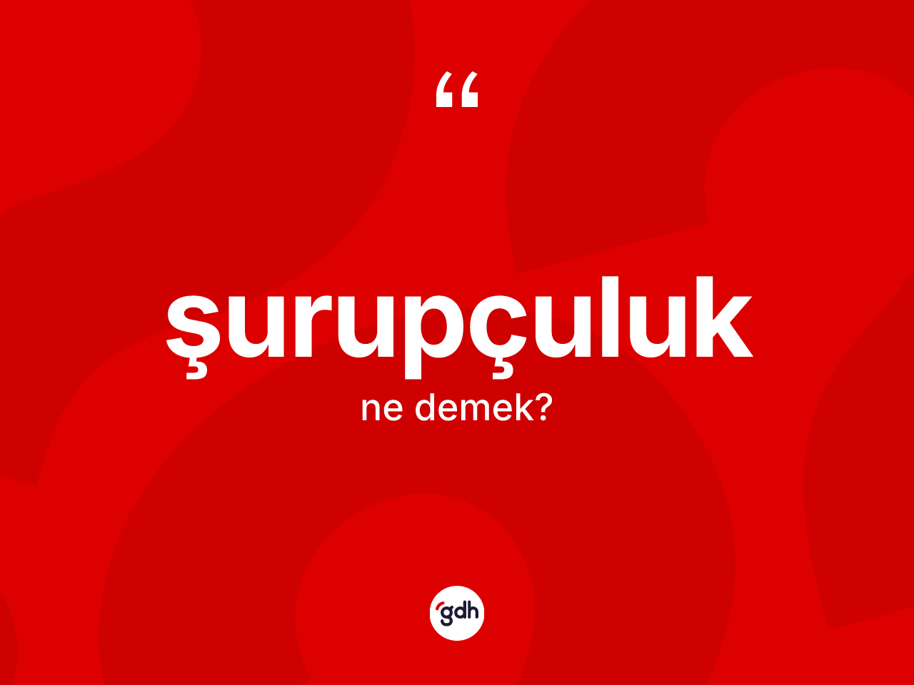 Şurupçuluk nedir? Şurupçuluğun TDK'ya göre anlamı nedir?