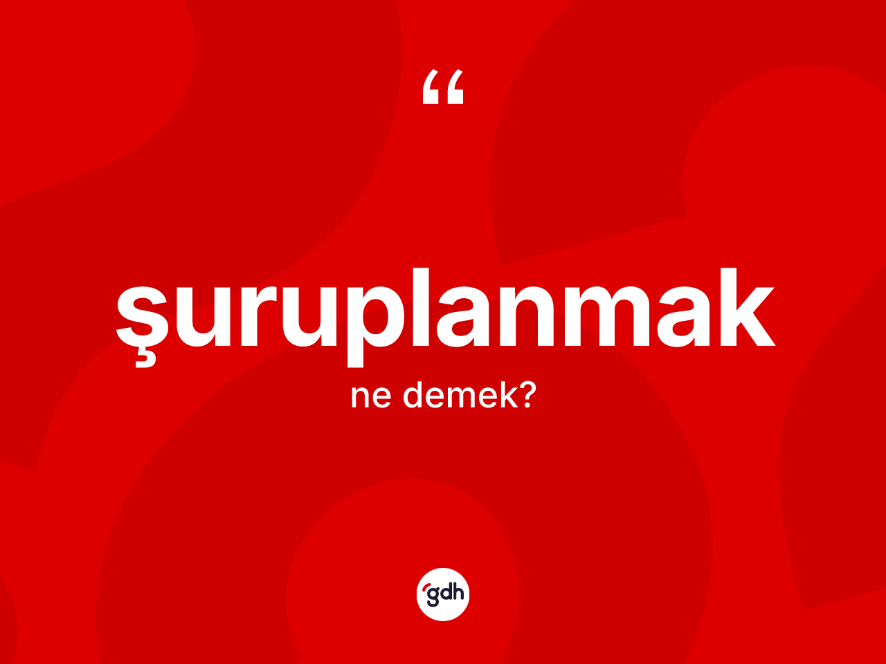 Şuruplanmak kelimesi ne anlama gelir? Şuruplanmağın sözlükteki anlamı nedir?