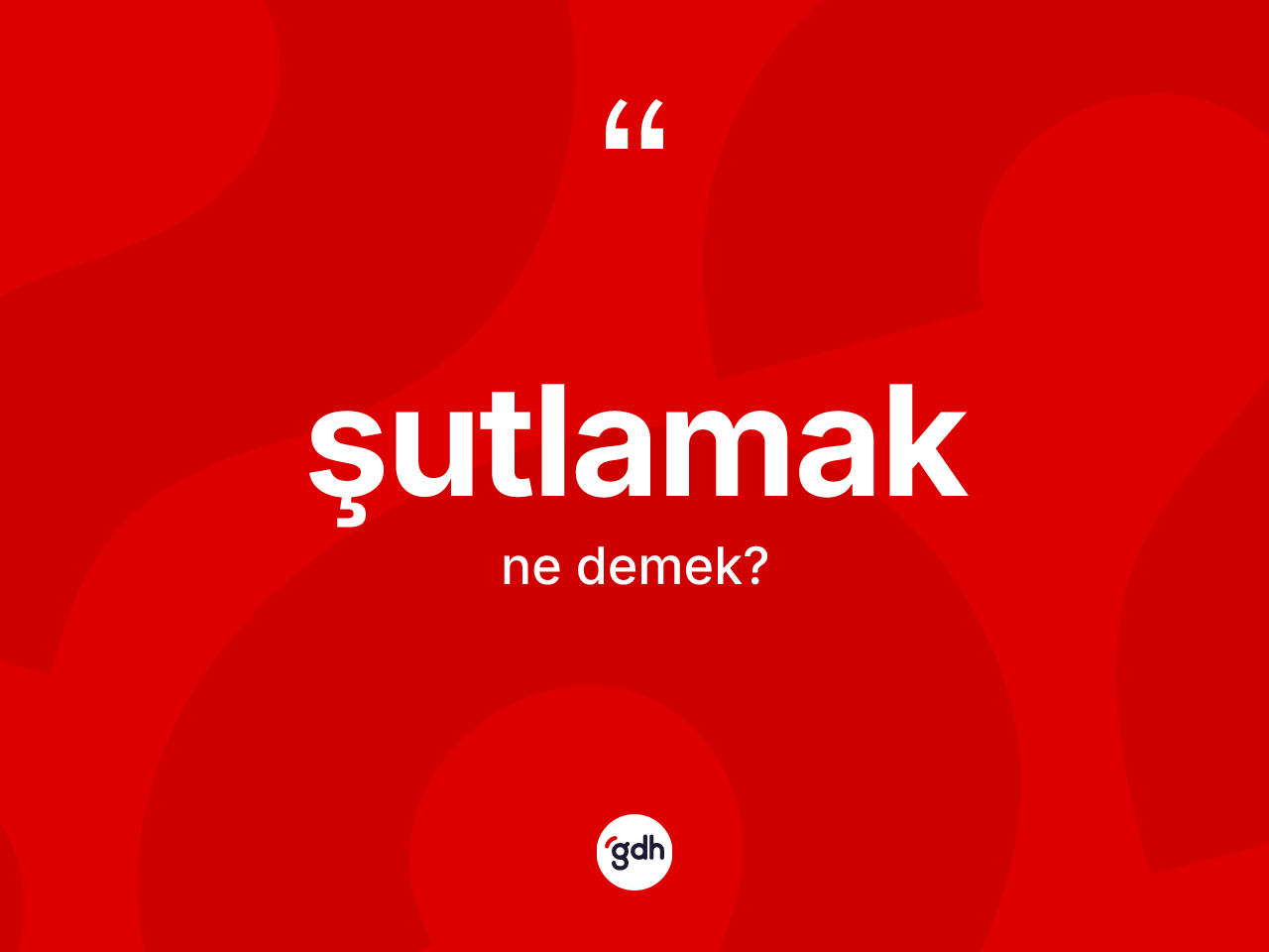 Şutlamak kelimesinin sözlükteki tanımı nedir? Şutlamağın sözlükteki anlamı nedir?