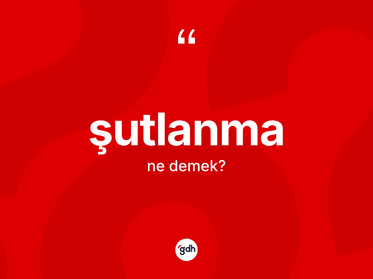 Şutlanma kelimesi ne demek? Şutlanmanın sözlükteki anlamı nedir?