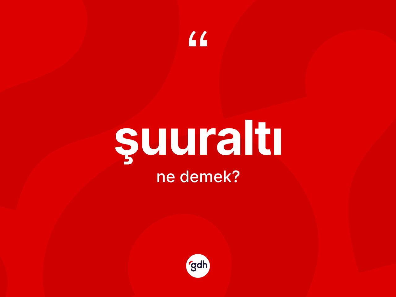 Şuuraltı kelimesi ne anlama gelir? Şuuraltının kısaca tanımı nedir?