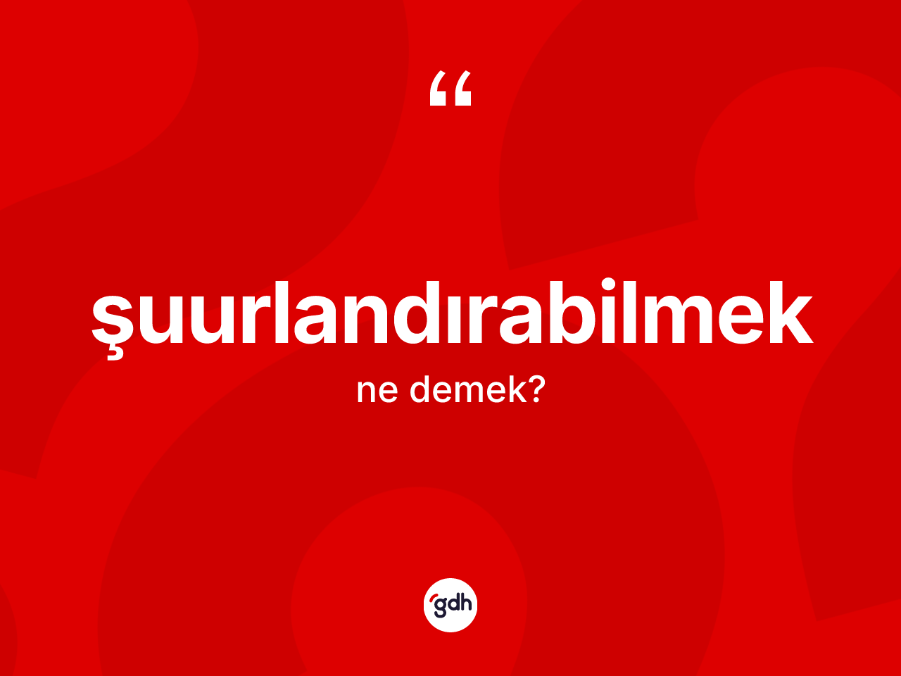 Şuurlandırabilmek kelimesinin anlamı nedir? Şuurlandırabilmek kelimesinin TDK'ya göre açıklaması nedir?
