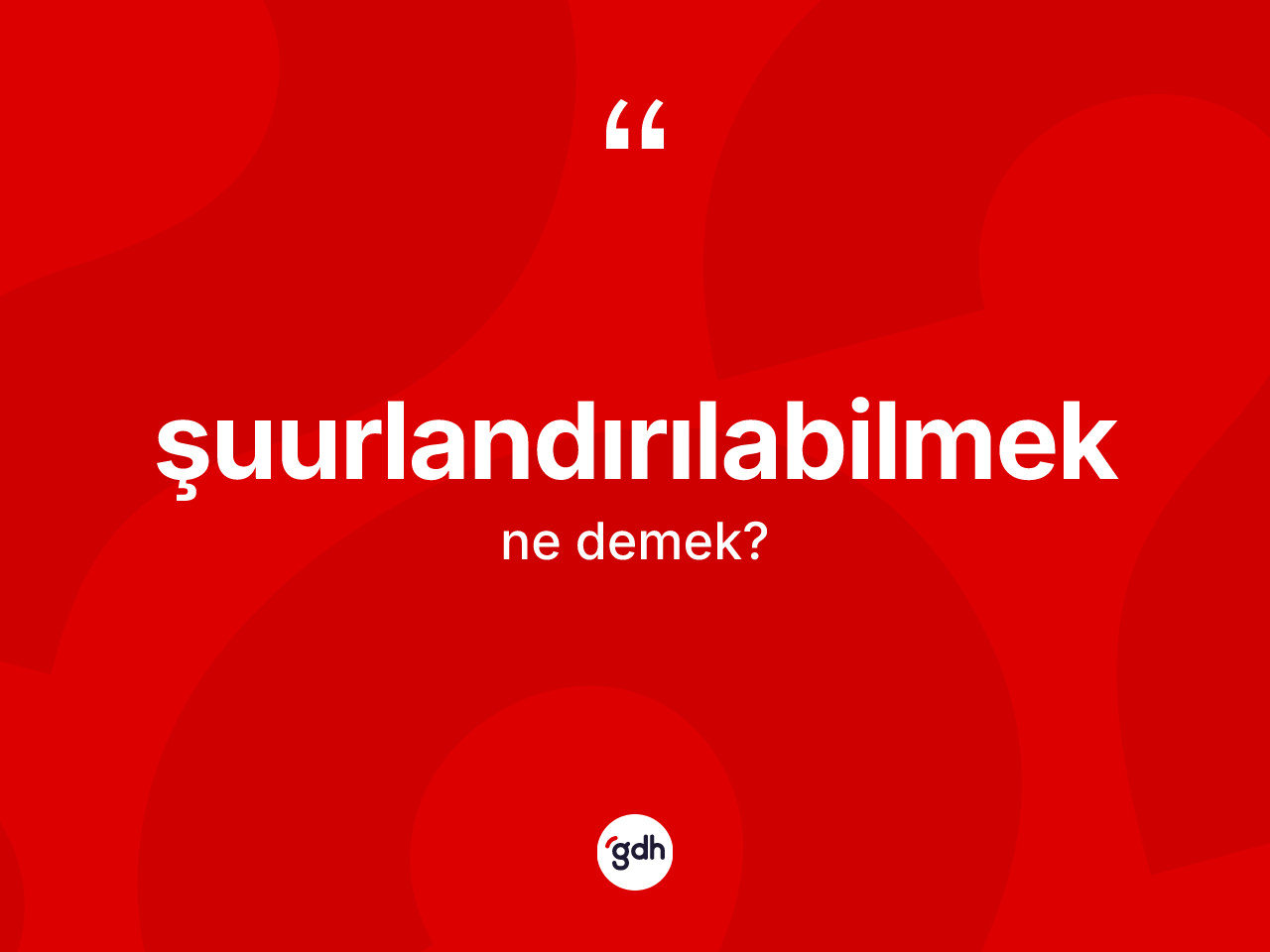 Şuurlandırılabilmek ne anlama gelir? Şuurlandırılabilmek kelimesinin kaç farklı anlamı var?